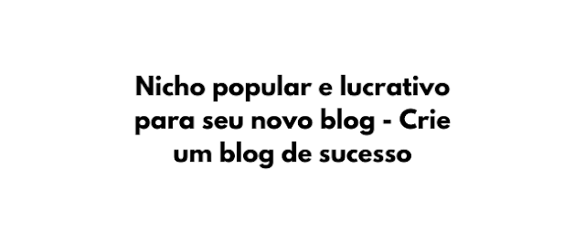 Nicho popular e lucrativo para seu novo blog